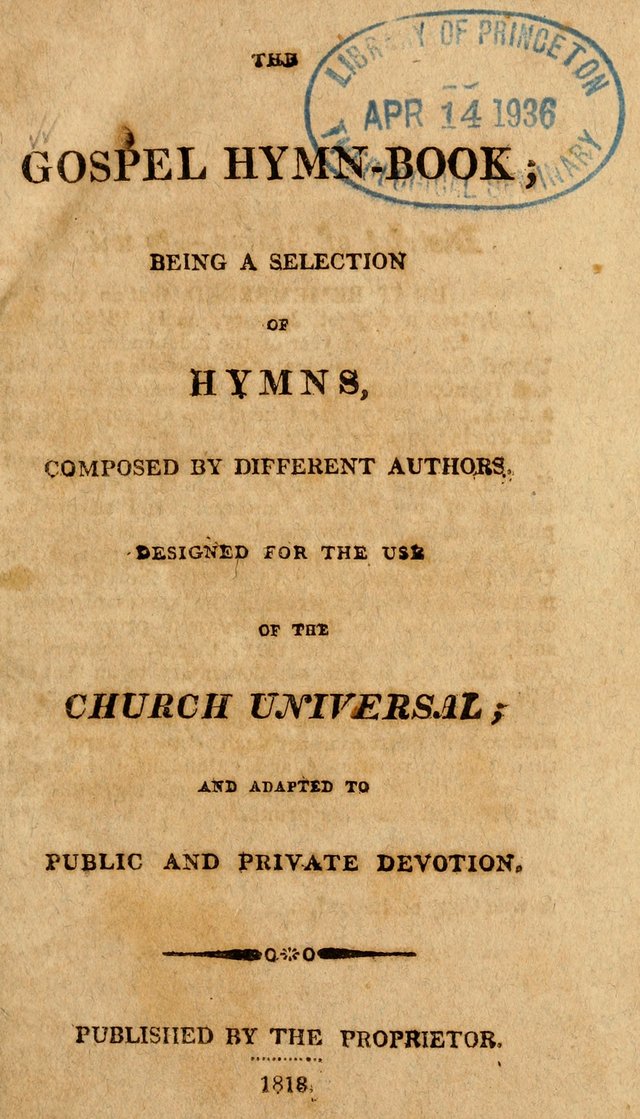The Gospel Hymn Book: being a selection of hymns, composed by different authors designed for the use of the church universal and adapted to public and private devotion page 1