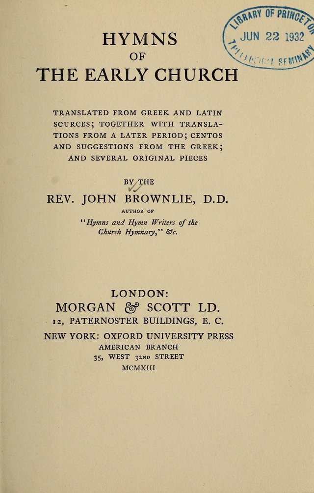 Hymns of the Early Church: translated from Greek and Latin sources; together with translations from a later period; centos and suggestions from the Greek; and several original pieces page vii